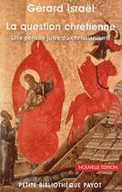 Couverture du livre « La question chrétienne ; une pensée juive du christianisme (édition 2011) » de Gerard Israel aux éditions Payot