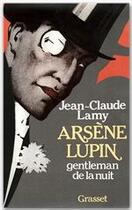 Couverture du livre « Arsène Lupin, gentleman de la nuit » de Jean-Claude Lamy aux éditions Grasset