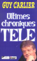 Couverture du livre « Ultimes chroniques tele » de Guy Carlier aux éditions Hors Collection