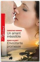 Couverture du livre « Un amant irrésistible ; envoûtante promesse » de Christine Rimmer et Mindy Klasky aux éditions Harlequin