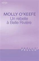 Couverture du livre « Une rebelle à Belle Rivière » de Molly O'Keefe aux éditions Harlequin
