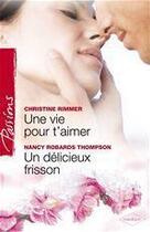 Couverture du livre « Une vie pour t'aimer ; un délicieux frisson » de Christine Rimmer et Nancy Robards Thompson aux éditions Harlequin