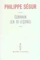 Couverture du livre « Écrivain (en dix leçons) » de Philippe Segur aux éditions Buchet Chastel