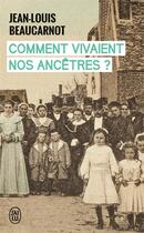 Couverture du livre « Comment vivaient nos ancêtres ? » de Jean-Louis Beaucarnot aux éditions J'ai Lu