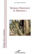 Couverture du livre « Bonjour monsieur le ministre ! » de Pius Nkashama Ngandu aux éditions L'harmattan
