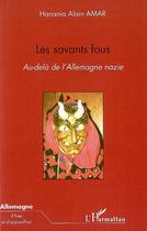 Couverture du livre « Les savants fous : au-delà de l'allemagne nazie » de Hanania Alain Amar aux éditions L'harmattan