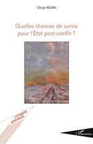 Couverture du livre « Quelles chances de survie pour l'Etat post-conflit ? » de Olivier Revah aux éditions L'harmattan