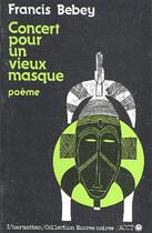 Couverture du livre « Concert pour un vieux masque » de Francis Bebey aux éditions Editions L'harmattan