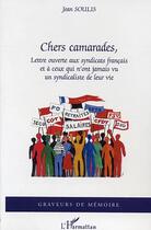 Couverture du livre « Chers camarades - lettre ouverte aux syndicats francais et a ceux qui n'ont jamais vu un syndicalist » de Jean Soulis aux éditions Editions L'harmattan