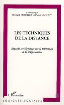 Couverture du livre « Les techniques de la distance ; regards sociologiques sur le télétravail et la téléformation » de Bernard Fusulier et Pierre Lannoy aux éditions Editions L'harmattan