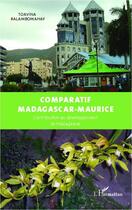 Couverture du livre « Comparatif Madagascar-Maurice ; contribution au développement de Madagascar » de Toavina Ralambomahay aux éditions Editions L'harmattan