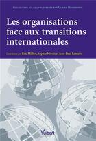 Couverture du livre « Les organisations face aux transitions internationales » de Eric Milliot et Sophie Nivoix et Jean-Paul Lemaire aux éditions Vuibert