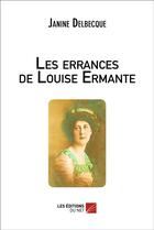 Couverture du livre « Les errances de louise ermante » de Janine Delbecque aux éditions Editions Du Net