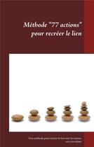 Couverture du livre « 77 actions pour recréer le lien ; une méthode pour recréer le lien avec les autres, avec soi-même » de Aude Fillot aux éditions Books On Demand