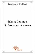 Couverture du livre « Silence des mots et résonance des maux » de Benaoumeur Khelfaoui aux éditions Edilivre