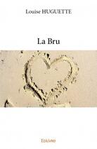 Couverture du livre « La bru » de Louise Huguette aux éditions Edilivre