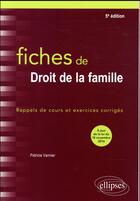 Couverture du livre « Fiches de droit de la famille ; rappels de cours et exercices corrigés (5e édition) » de Patricia Vannier aux éditions Ellipses