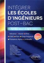 Couverture du livre « Intégrer les écoles d'ingénieurs post-bac ; toutes matières (2e édition) » de Matthieu Dubost aux éditions Ellipses