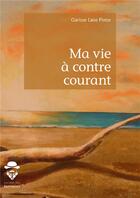 Couverture du livre « Ma vie à contre courant » de Clarisse Cano Pintor aux éditions Societe Des Ecrivains