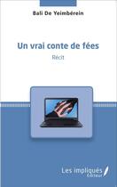 Couverture du livre « Un vrai conte de fées » de Bali De Yeimberein aux éditions L'harmattan