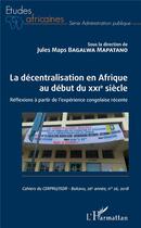 Couverture du livre « La décentralisation en Afrique au début du XXIe siècle ; réflexions à partir de l'expérience congolaise récente » de Jules Maps Bagalwa Mapatano aux éditions L'harmattan