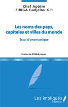 Couverture du livre « Les noms des pays, capitales et villes du monde ; essai d'onomastique » de Gadjelou Ziriga aux éditions Les Impliques