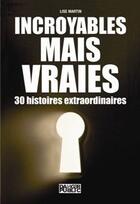 Couverture du livre « Incroyables Mais Vraies. 30 Histoires Extraordinaires » de Lise Martin aux éditions Danger Public