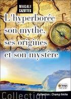 Couverture du livre « L'Hyperborée : son mythe, ses origines et son mystère... enfin révélé ! » de Magali Cazottes aux éditions Temps Present