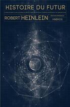 Couverture du livre « Histoire du futur » de Robert Anson Heinlein aux éditions Mnemos