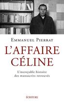 Couverture du livre « L'affaire Céline : La véritable histoire des manuscrits retrouvés » de Emmanuel Pierrat aux éditions Ecriture