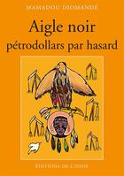 Couverture du livre « Aigle noir ; pétrodollars par hasard » de Mamadou Diomande aux éditions De L'onde