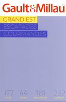 Couverture du livre « Grand Est : escapades gourmandes (édition 2023) » de Gault Et Millau aux éditions Gault&millau