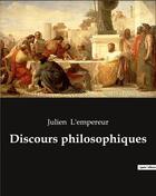 Couverture du livre « Discours philosophiques » de Julien L'Empereur aux éditions Culturea