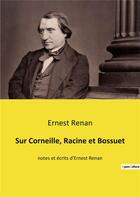 Couverture du livre « Sur corneille, racine et bossuet - notes et ecrits d'ernest renan » de Ernest Renan aux éditions Culturea