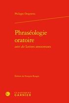 Couverture du livre « Phraséologie oratoire ; Lettres amoureuses » de Philippe Desportes aux éditions Classiques Garnier