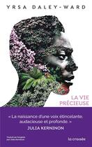 Couverture du livre « La vie précieuse » de Yrsa Daley-Ward aux éditions La Croisee