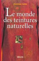 Couverture du livre « Le monde des teintures naturelles » de Dominique Cardon aux éditions Belin