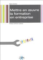 Couverture du livre « Mettre en oeuvre la formation en entreprise » de Sylvie Andrieu aux éditions Chiron