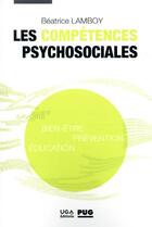 Couverture du livre « Les compétences psychosociales ; bien-être, prévention, éducation » de Beatrice Lamboy aux éditions Pu De Grenoble