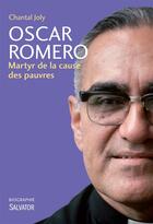 Couverture du livre « Oscar Roméo ; martyr de la cause des pauvres » de Chantal Joly aux éditions Salvator