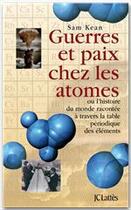 Couverture du livre « Guerres et paix chez les atomes » de Sam Kean aux éditions Jc Lattes