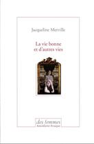 Couverture du livre « La vie bonne et d'autres vies » de Jacqueline Merville aux éditions Des Femmes