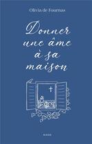 Couverture du livre « Donner une âme à sa maison » de Olivia De Fournas aux éditions Mame