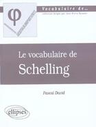 Couverture du livre « Vocabulaire de schelling (le) » de Pascal David aux éditions Ellipses