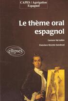 Couverture du livre « Theme oral espagnol (le) » de Val/Francisco aux éditions Ellipses