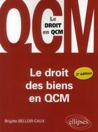 Couverture du livre « Le droit des biens en qcm. 2e edition » de Belloir-Caux B. aux éditions Ellipses