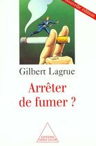 Couverture du livre « Arreter de fumer ? » de Gilbert Lagrue aux éditions Odile Jacob