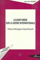 Couverture du livre « Le saint-siège sur la scène internationale » de Jean-Yves Rouxel aux éditions L'harmattan