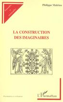 Couverture du livre « La construction des imaginaires » de Philippe Malrieu aux éditions L'harmattan