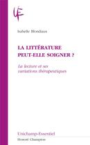 Couverture du livre « La littérature peut-elle soigner ? la lecture et ses variations thérapeutiques » de Isabelle Blondiaux aux éditions Honore Champion